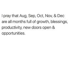 the words pray that august, oct, november and dec are all months full of growth,