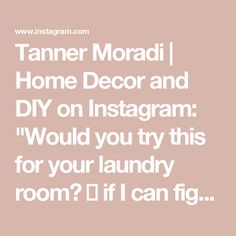 a quote that reads, tame moradi home decor and diy on instagram would you try this for your laundry room? if i can fig