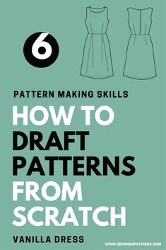 the instructions for how to draw dress patterns from scratch with text overlay that reads 6 pattern making skills