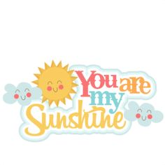 you are my sunshine sticker with clouds and sun in the sky, on a white background