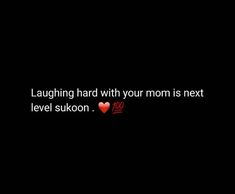 a black background with the words laughing hard with your mom is next level sukon