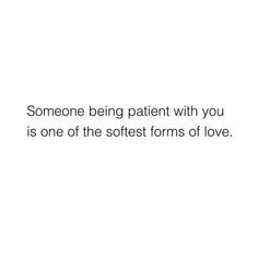 someone being patient with you is one of the softest forms of love quote on white background