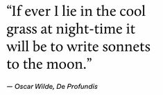 oscar wilde quote about grass at night time it will be to write sonnets to the moon