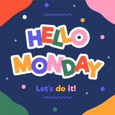 the words hello monday written in colorful letters on a blue background with multicolored shapes