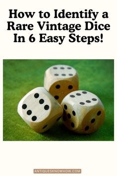 three dices with the words how to identify a rare vintage dice in 6 easy steps