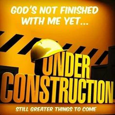 an advertisement for under construction with a hard hat on it's head and the words, god's not finished with me yet