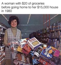 a woman is holding a shopping cart full of food in a grocery store with the caption, remember when you could get a cart full for 40 bucks