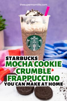 starbucks drink with cookies on the side and text that reads starbucks mochacookie crumble frappuccino you can make at home