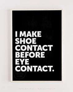 a black and white poster with the words i make sneaker contact before eye contact