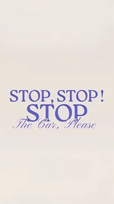 the words stop, stop and the car please are written in blue on a white background