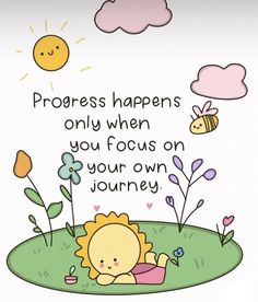 a drawing of a sunflower and a baby in the grass with a quote on it that says progress happens only when you focus on your own journey