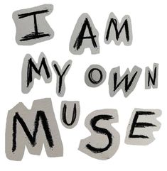 the words i am my own museum written in black and white ink on a white background