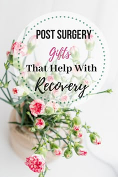 flowers in a vase with the words post surgery gifts that help with recovery on it