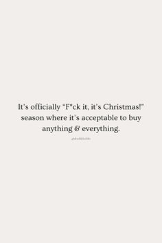 a white background with the words it's official f k it's christmas season where it's acceptable to buy anything & everything