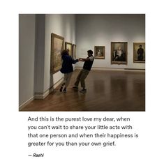 two people standing in an art gallery touching each other's hands with the words and this is the purest love my dear, when you cant wait to share your little acts with that one person