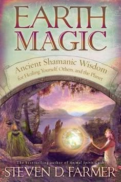 earth magic ancient shannanic wisdom for living yourself and the planet by steve d farmer