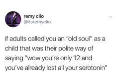 a tweet with the caption if adults called you an old soul as a child that was their polite way of saying wow