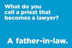 a blue background with the words, what do you call a priest that becomes a law?