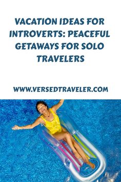 a woman floating on an inflatable pool with the words vacation ideas for getaways for solo travelers