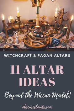 a table with candles and other items on it that reads, witchcraft & pagan altars 11 altar ideas beyond the wicca model