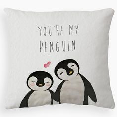 a pillow with two penguins on it that says, you're my penguin