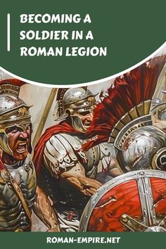 Roman soldiers in battle formation with the text "Becoming a Soldier in a Roman Legion" and a website URL at the bottom. Roman Soldier Art, Roman Centurion, Roman Soldiers, A Soldier, Ancient Rome, Roman Empire