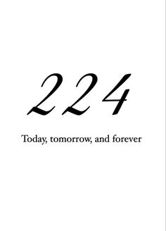 the number twenty four is shown in black and white, with an inscription that reads 22 42 today, tomorrow, and forever