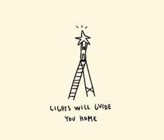 a drawing of a ladder reaching up into the sky with stars above it that says lights will guide you home