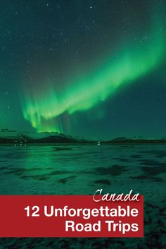 the cover of canada's 12 unforgettable road trips, with an image of