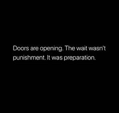 the words doors are opening the wait was't punismment it was preparation