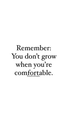 a black and white photo with the words, remember you don't grow when you're comfortable