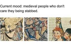 four different pictures of medieval people with the caption that reads, current moot medieval people who don't care they being stabed