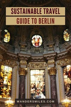 Photo of the ornate interior in the Berlin Cathedral. Text overlaid "SUSTAINABLE TRAVEL GUIDE TO BERLIN " Visiting Berlin, Germany Berlin, Cycling Tour, Vegetarian Restaurant, Travel Spots, European Destinations, Visit Europe, Global Travel, Travel Pins