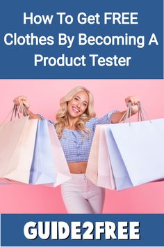 a woman holding shopping bags with the text how to get free clothes by becoming a product tester