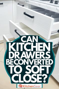 an advertisement for kitchen drawers with the words can kitchen drawers be converted to soft close?