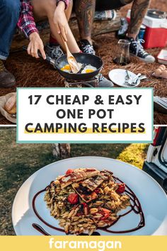 some people are camping and cooking food in their camper's grills with the text overlay reads 17 cheap & easy one pot camping recipes