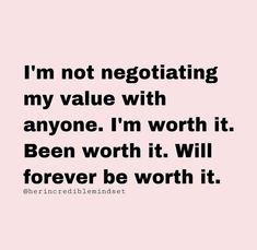 a quote that says i'm not negotiating my value with anyone i'm worth it