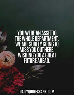 flowers with the words you were an asset to the whole department, we are surely going to miss you out here wishing you a great future ahead