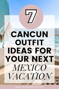 a woman standing in front of the ocean with text overlay that reads, cancun outfit ideas for your next mexico vacation