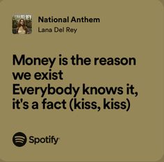 an ad with the words money is the reason we exit everybody knows it, it's a fact kiss, kiss