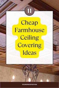 a chandelier with the words cheap farmhouse house ceiling covering ideas