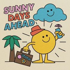 a yellow smiley face holding a bag and umbrella with the words sunny days ahead above it