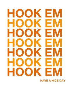 an orange and white poster with the words hook em, hook em, hook em