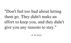 a quote that says don't feel too bad about letting them go they didn't make an effort to keep you