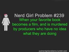 the text reads nerd girl problem 29 when your favorite book becomes a film, and is murdered by produces who have no idea what they are doing