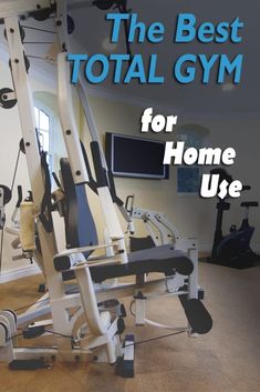 the best total gym for home use is on display in this photo with text overlay