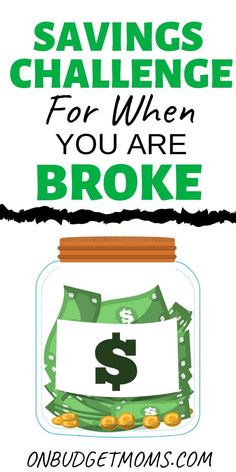 money in a jar with the words savings challenge for when you are broke on top