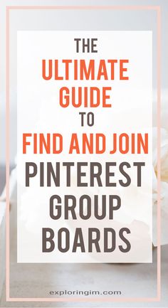 the ultimate guide to find and join pinterest group boards for your blog or website