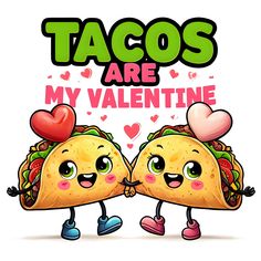 two tacos are standing next to each other with hearts on their chests and the words tacos are my valentine