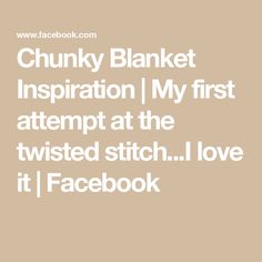 Chunky Blanket Inspiration | My first attempt at the twisted stitch...I love it | Facebook